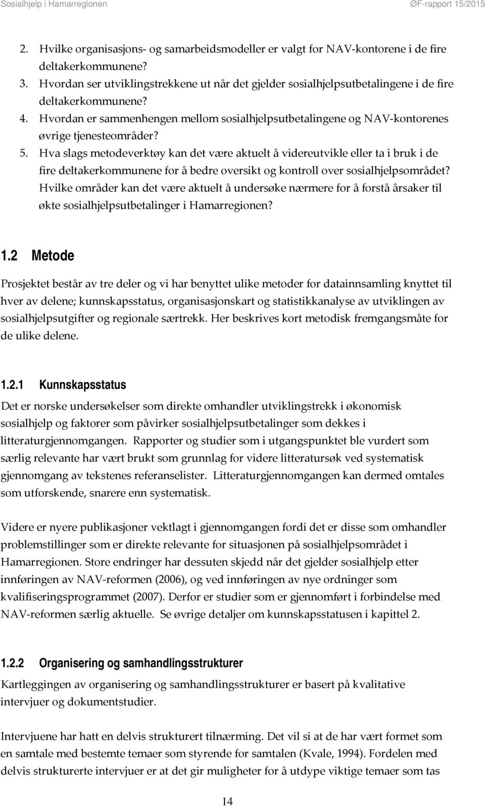 Hvordan er sammenhengen mellom sosialhjelpsutbetalingene og NAV kontorenes øvrige tjenesteområder? 5.