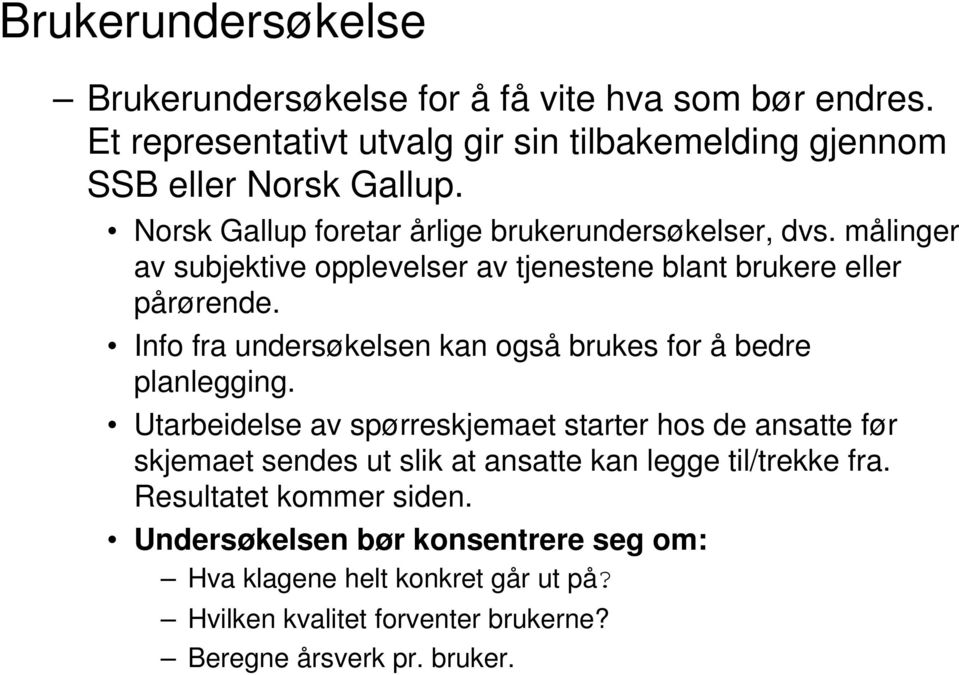 Info fra undersøkelsen kan også brukes for å bedre planlegging.