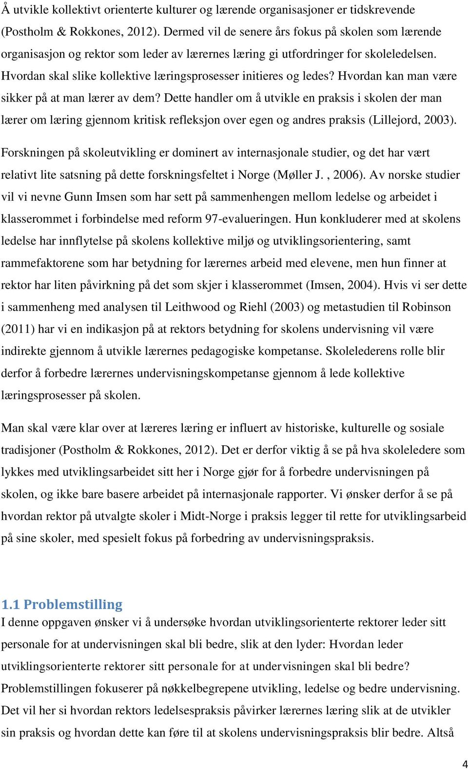 Hvordan skal slike kollektive læringsprosesser initieres og ledes? Hvordan kan man være sikker på at man lærer av dem?