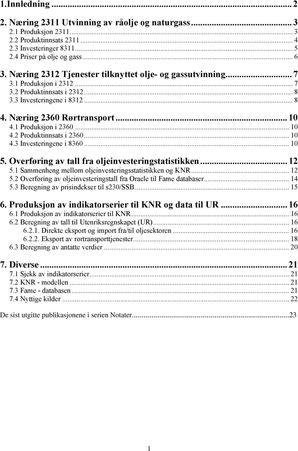 1 Produksjon i 2360... 10 4.2 Produktinnsats i 2360... 10 4.3 Investeringene i 8360... 10 5. Overføring av tall fra oljeinvesteringstatistikken... 12 5.