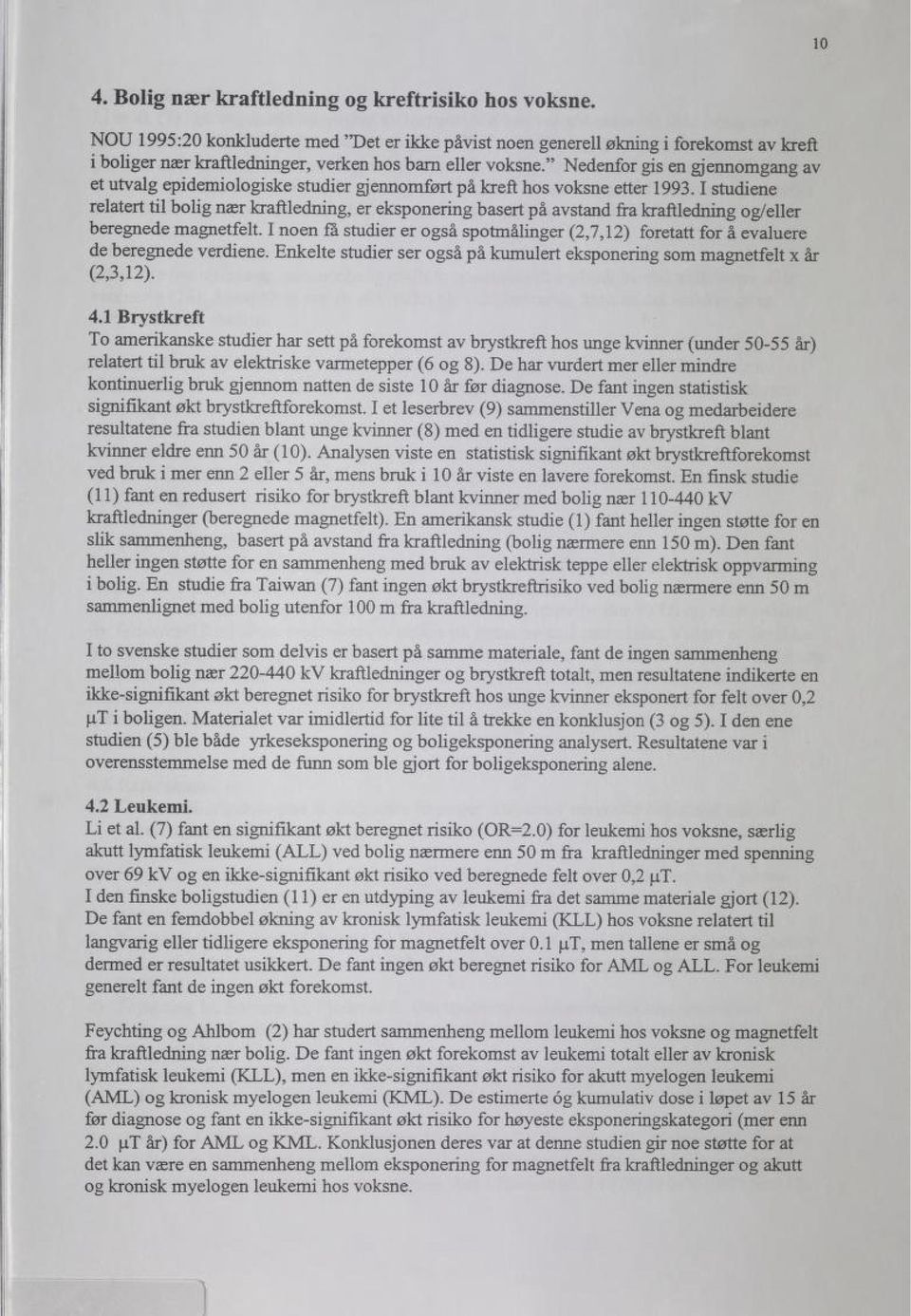 " Nedenfor gis en gjennomgang av et utvalg epidemiologiske studier gjennomført på kreft hos voksne etter 1993.