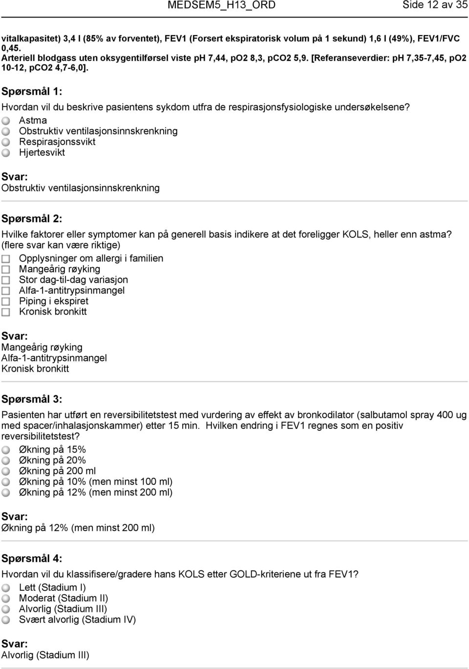 Hvordan vil du beskrive pasientens sykdom utfra de respirasjonsfysiologiske undersøkelsene?