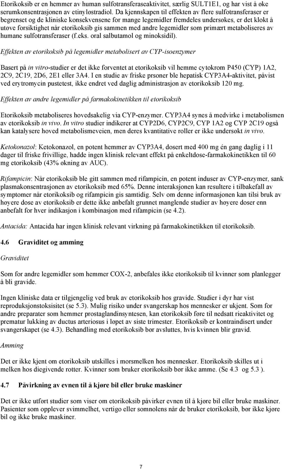 sammen med andre legemidler som primært metaboliseres av humane sulfotransferaser (f.eks. oral salbutamol og minoksidil).