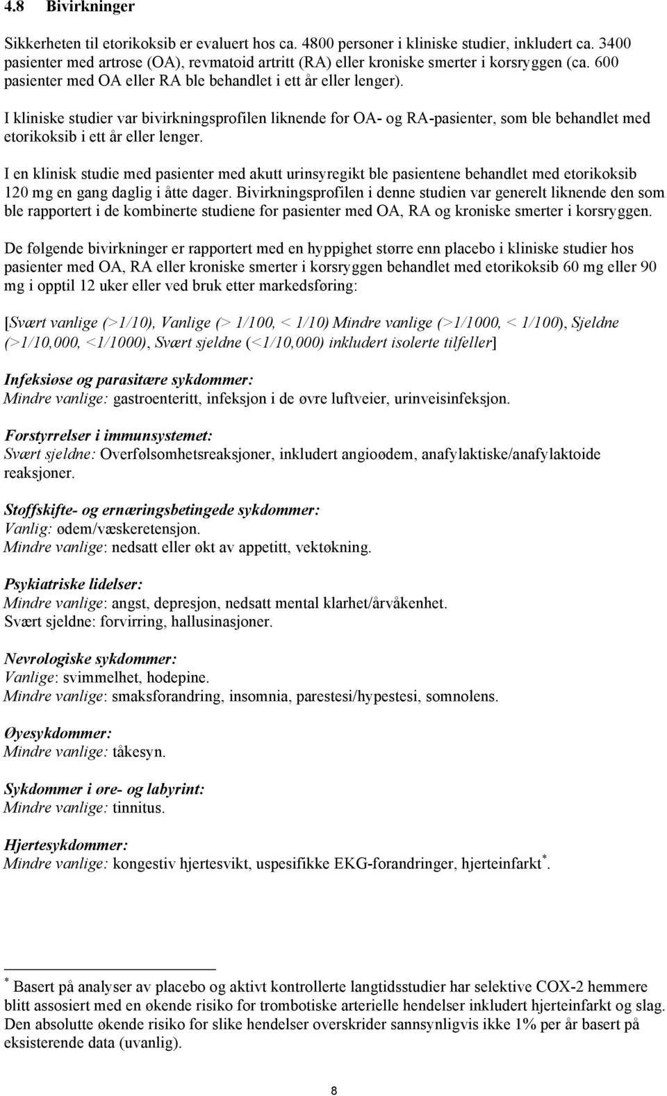 I kliniske studier var bivirkningsprofilen liknende for OA- og RA-pasienter, som ble behandlet med etorikoksib i ett år eller lenger.