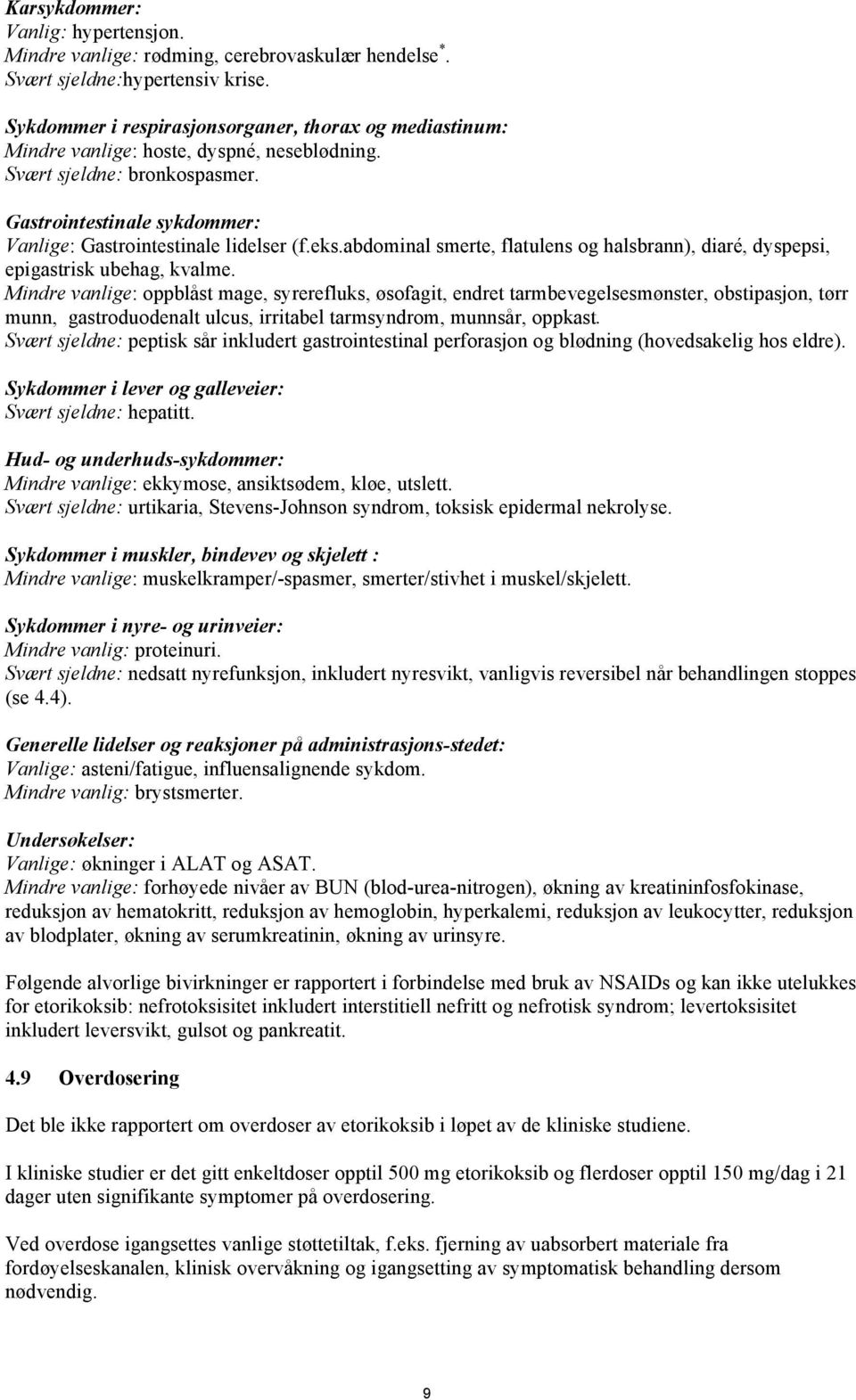 eks.abdominal smerte, flatulens og halsbrann), diaré, dyspepsi, epigastrisk ubehag, kvalme.