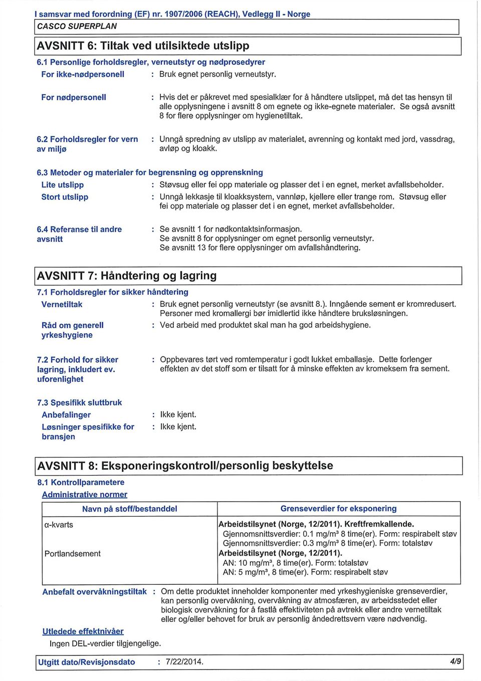 Se også avsnitt 8 for flere opplysninger om hygienetiltak. 6.