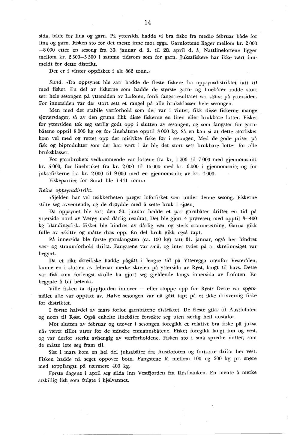 Det cr i vinter oppfisket i alt 862 tonn.> Sund..Da oppsynet ble satt hadde de fleste fiskere fra oppsynsdistriktet tatt til med fisket.