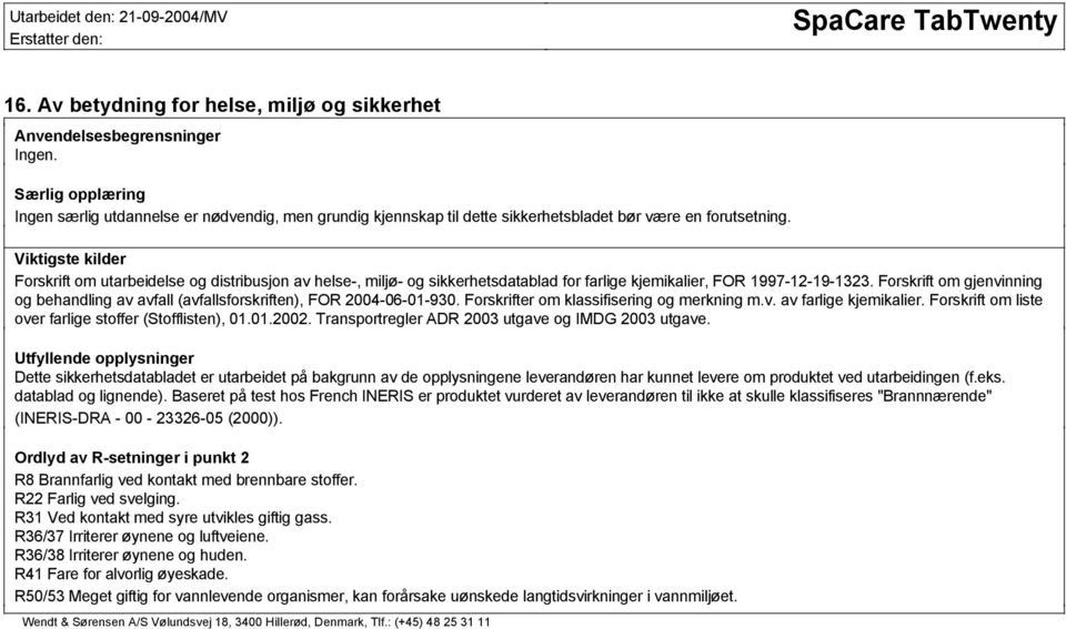 Viktigste kilder Forskrift om utarbeidelse og distribusjon av helse-, miljø- og sikkerhetsdatablad for farlige kjemikalier, FOR 1997-12-19-1323.