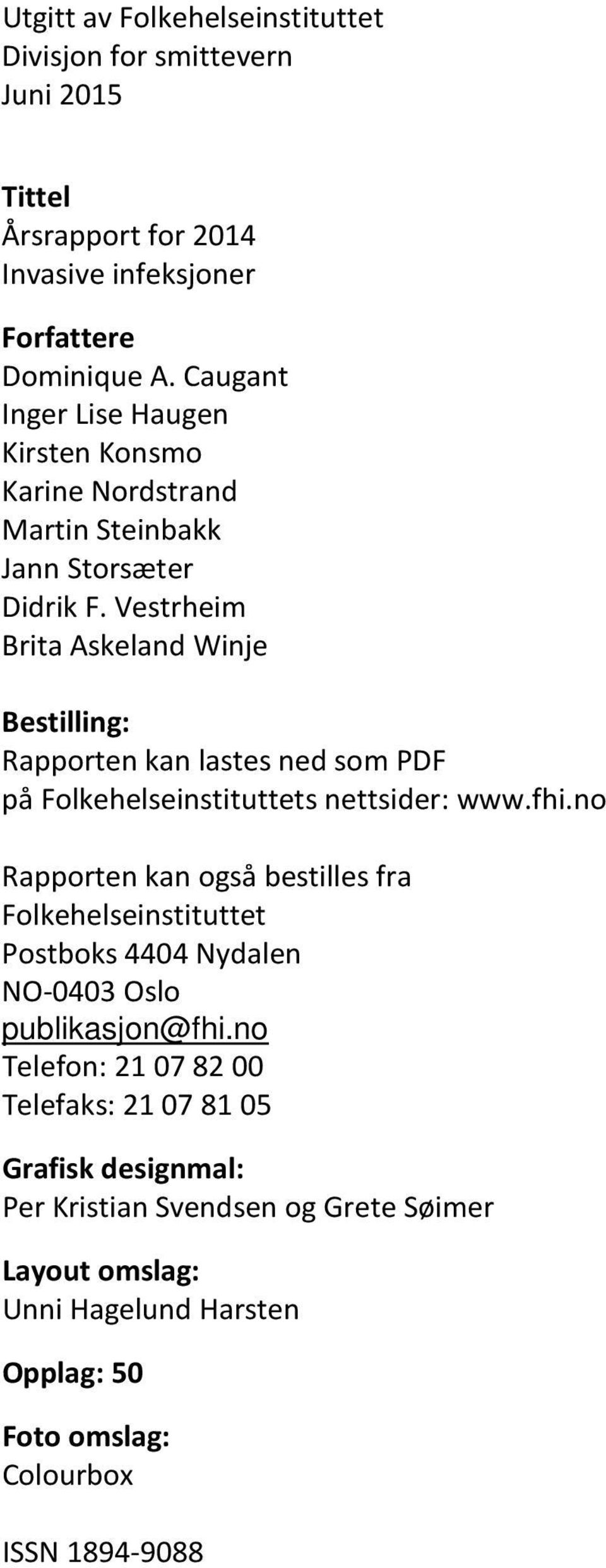 Vestrheim Brita Askeland Winje Bestilling: Rapporten kan lastes ned som PDF på Folkehelseinstituttets nettsider: www.fhi.