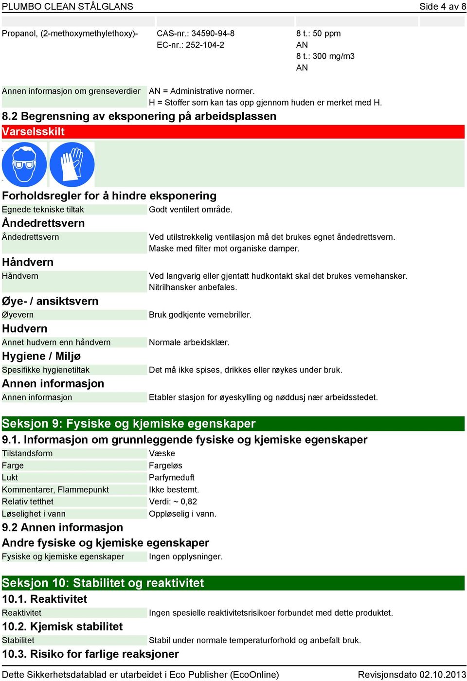 2 Begrensning av eksponering på arbeidsplassen Varselsskilt Forholdsregler for å hindre eksponering Egnede tekniske tiltak Godt ventilert område.