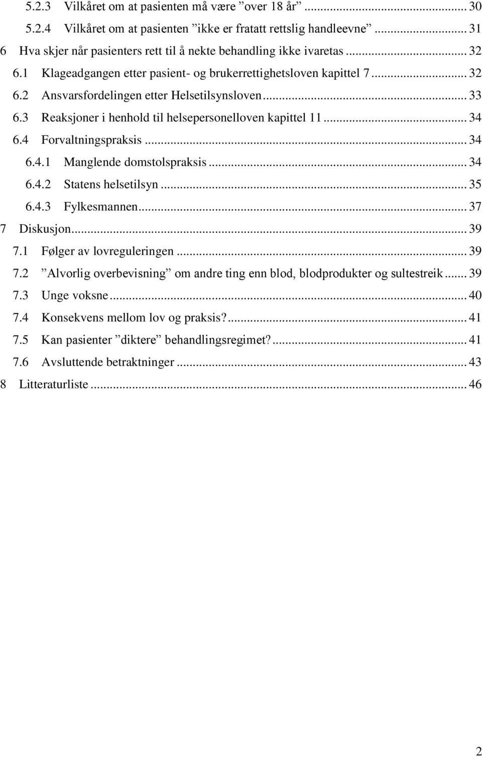 4 Forvaltningspraksis... 34 6.4.1 Manglende domstolspraksis... 34 6.4.2 Statens helsetilsyn... 35 6.4.3 Fylkesmannen... 37 7 Diskusjon... 39 7.