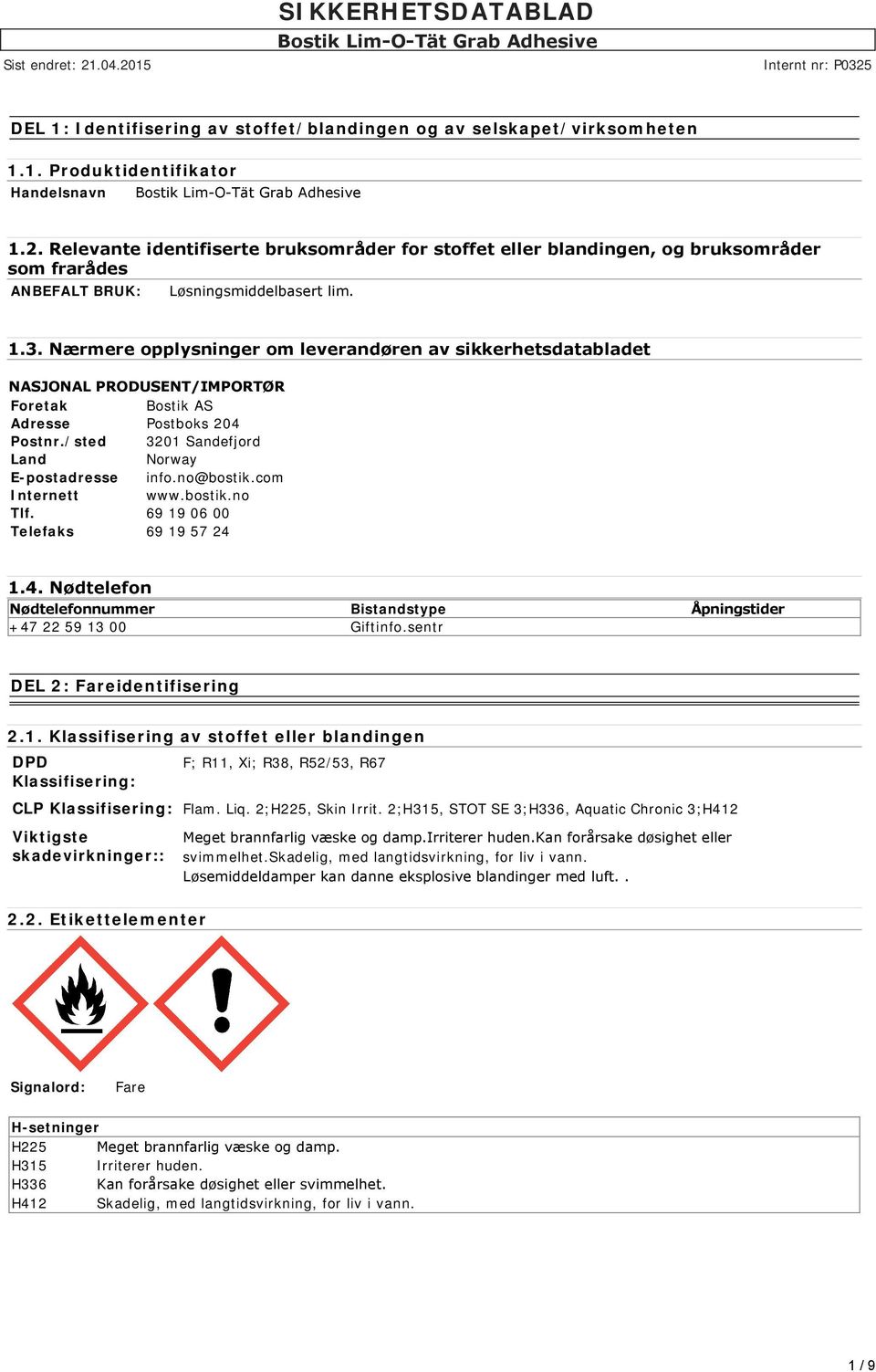 Nærmere opplysninger om leverandøren av sikkerhetsdatabladet NASJONAL PRODUSENT/IMPORTØR Foretak Bostik AS Adresse Postboks 204 Postnr./sted 3201 Sandefjord Land Norway E-postadresse info.no@bostik.