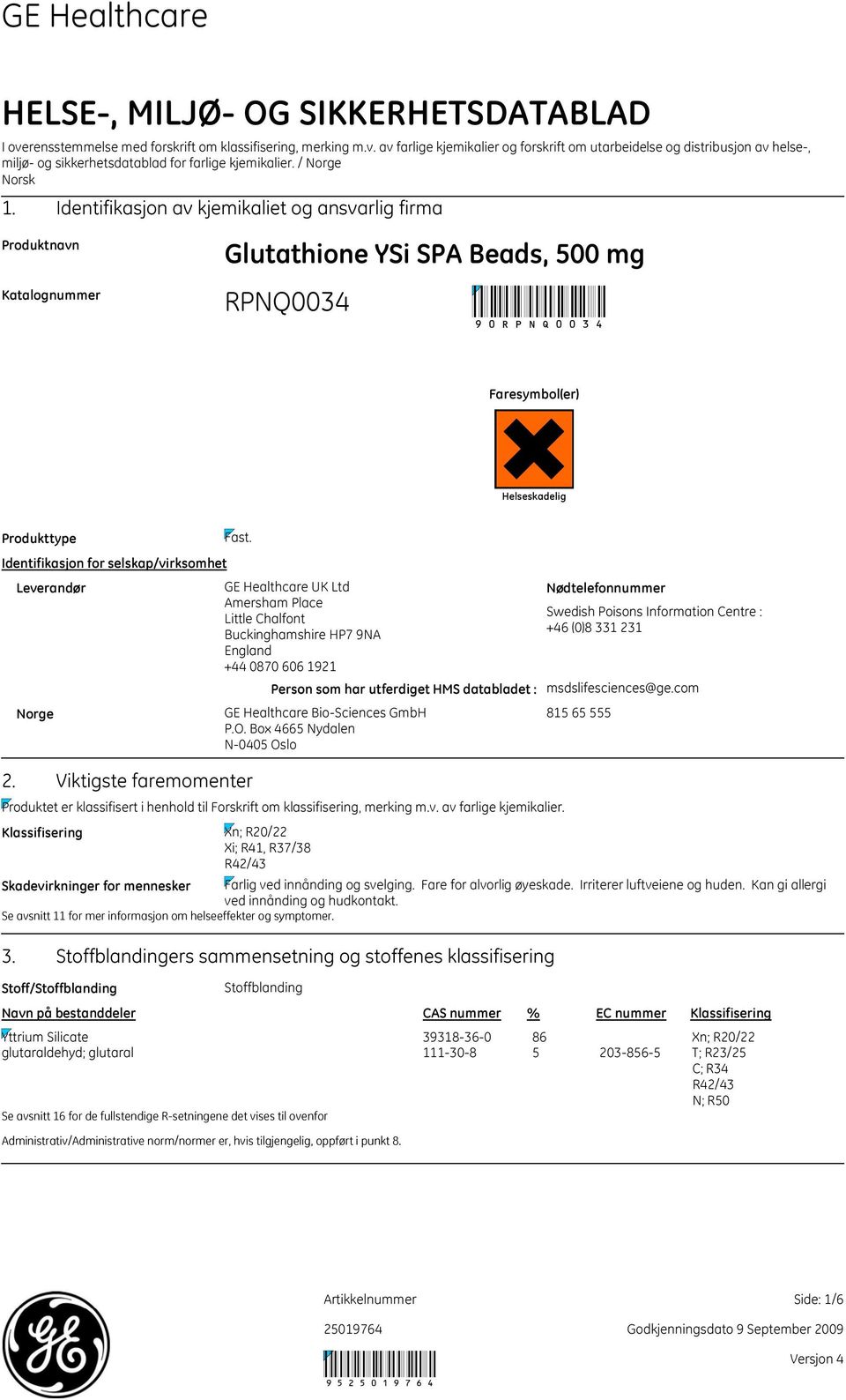 Identifikasjon for selskap/virksomhet Leverandør GE Healthcare UK Ltd Amersham Place Little Chalfont Buckinghamshire HP7 9NA England +44 0870 606 1921 Person som har utferdiget HMS databladet : Norge