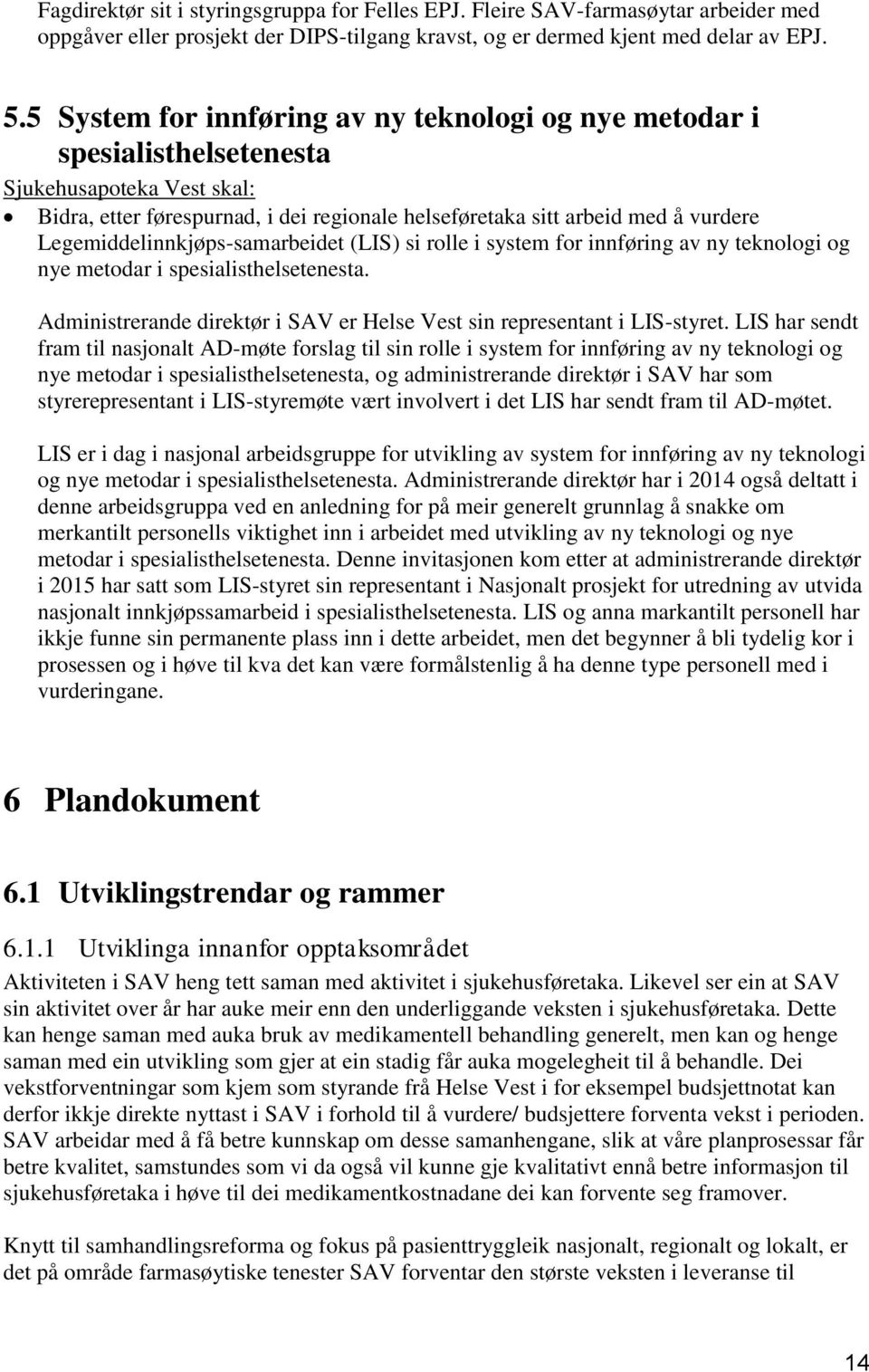 Legemiddelinnkjøps-samarbeidet (LIS) si rolle i system for innføring av ny teknologi og nye metodar i spesialisthelsetenesta.