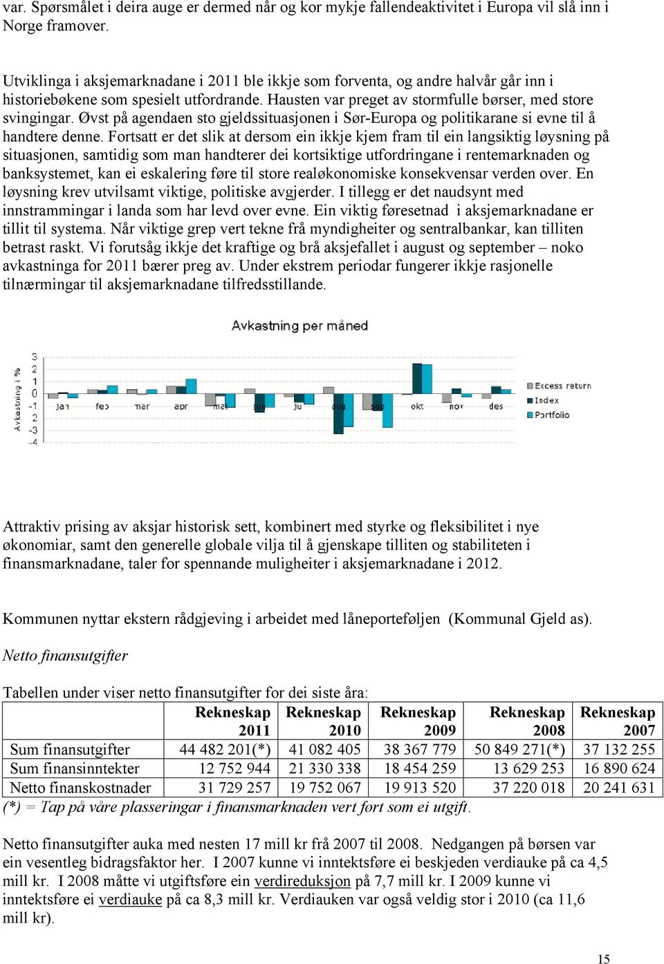 Øvst på agendaen sto gjeldssituasjonen i Sør-Europa og politikarane si evne til å handtere denne.