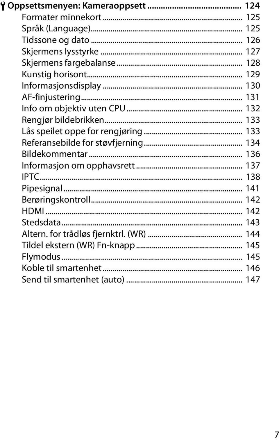 .. 133 Lås speilet oppe for rengjøring... 133 Referansebilde for støvfjerning... 134 Bildekommentar... 136 Informasjon om opphavsrett... 137 IPTC... 138 Pipesignal.