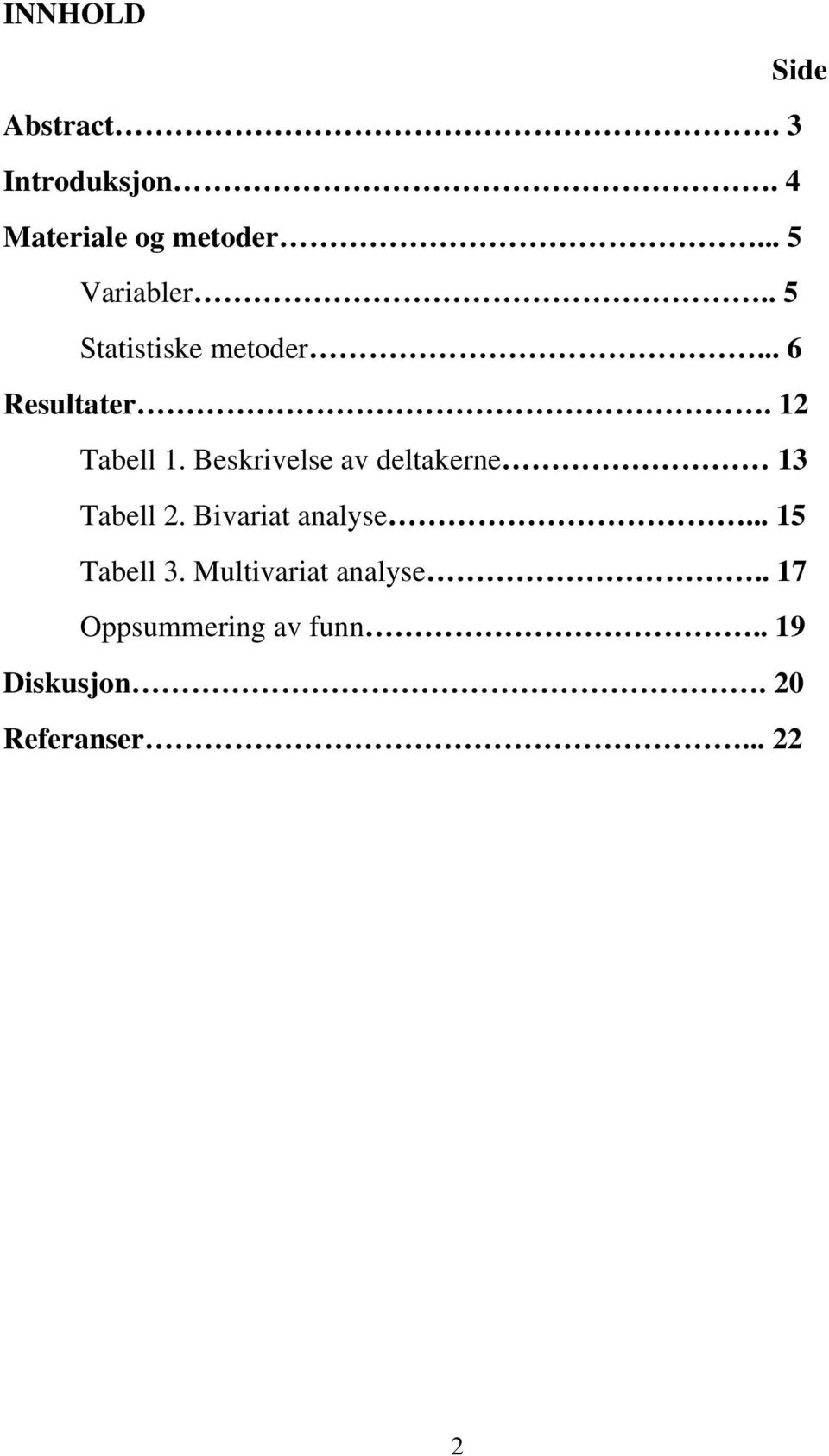 Beskrivelse av deltakerne 13 Tabell 2. Bivariat analyse... 15 Tabell 3.