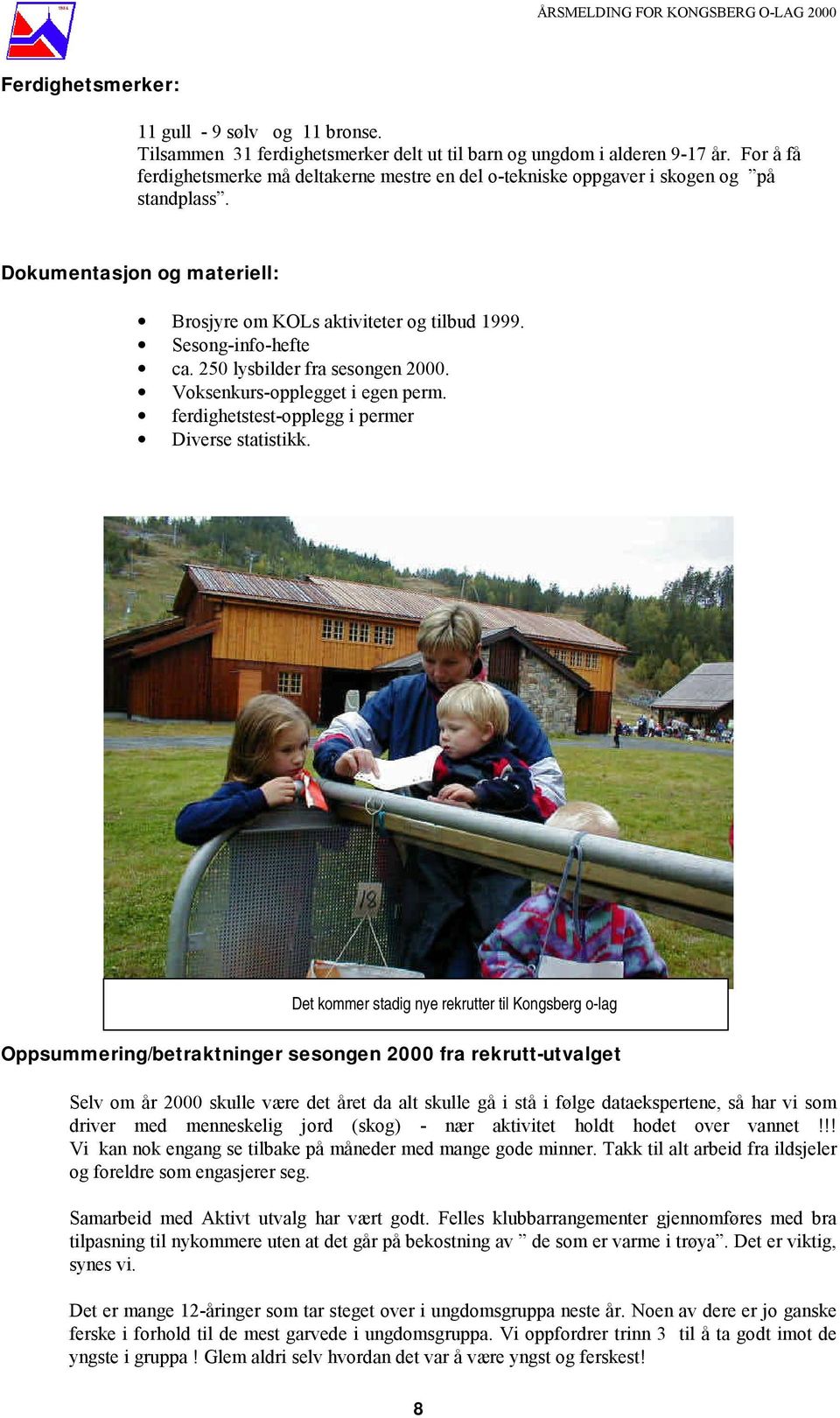 250 lysbilder fra sesongen 2000. Voksenkurs-opplegget i egen perm. ferdighetstest-opplegg i permer Diverse statistikk.