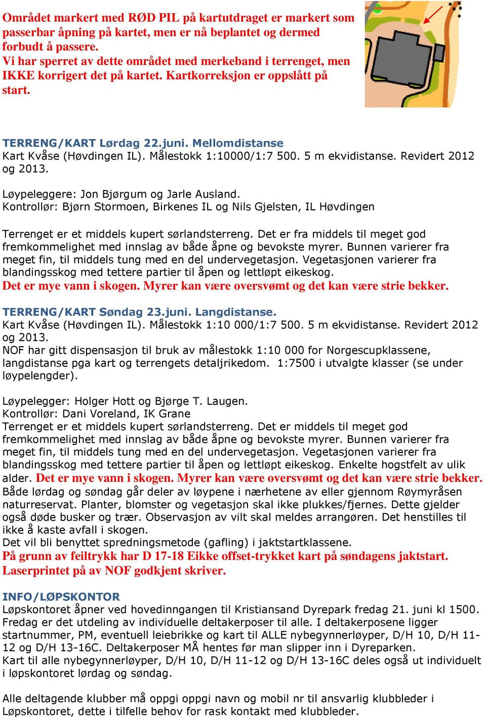 Målestokk 1:10000/1:7 500. 5 m ekvidistanse. Revidert 2012 og 2013. Løypeleggere: Jon Bjørgum og Jarle Ausland.