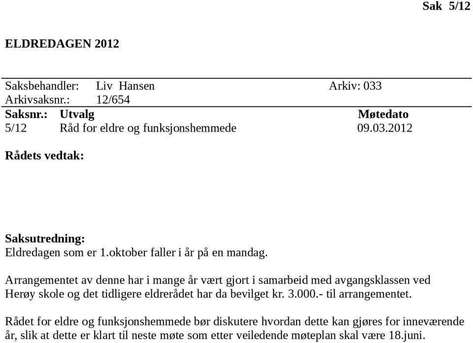 Arrangementet av denne har i mange år vært gjort i samarbeid med avgangsklassen ved Herøy skole og det tidligere eldrerådet har da