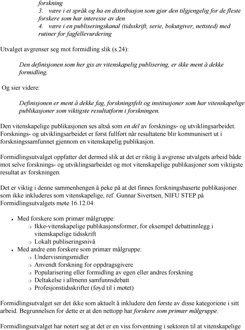 24): Den definisjonen som her gis av vitenskapelig publisering, er ikke ment å dekke formidling.