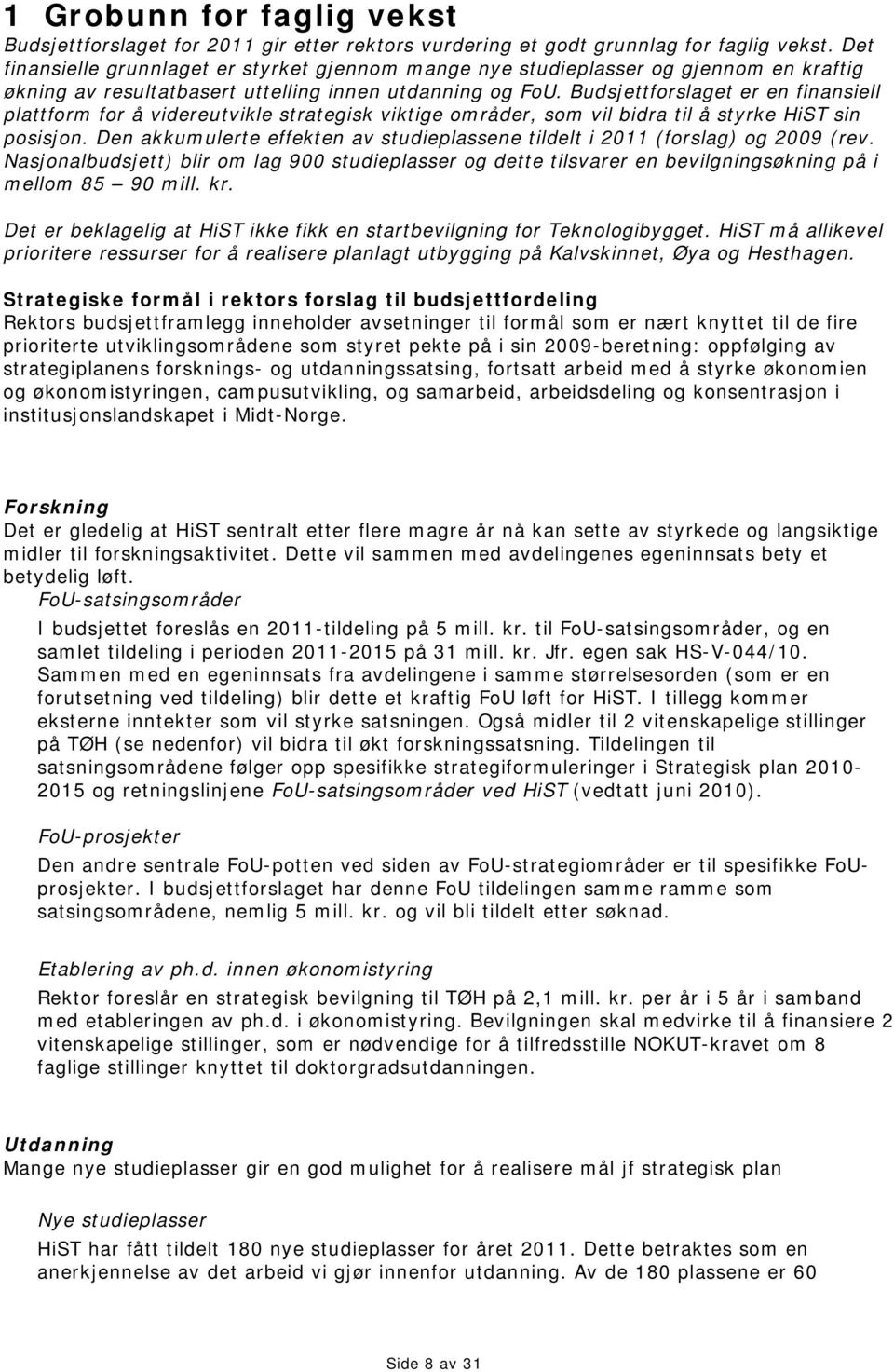 Budsjettforslaget er en finansiell plattform for å videreutvikle strategisk viktige områder, som vil bidra til å styrke HiST sin posisjon.