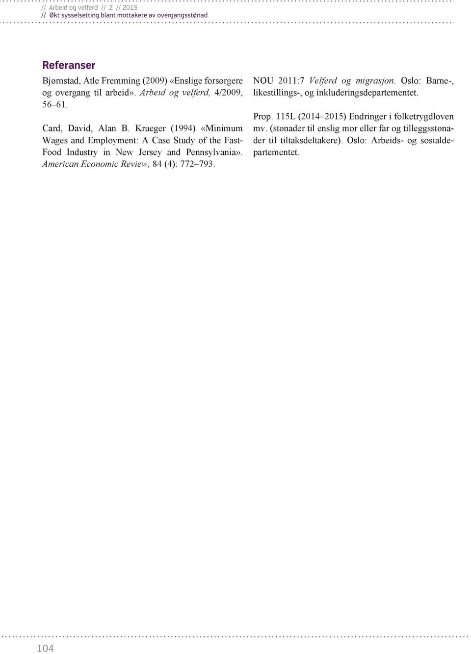 American Economic Review, 84 (4): 772 793. NOU 2011:7 Velferd og migrasjon. Oslo: Barne-, likestillings-, og inkluderingsdepartementet. Prop.