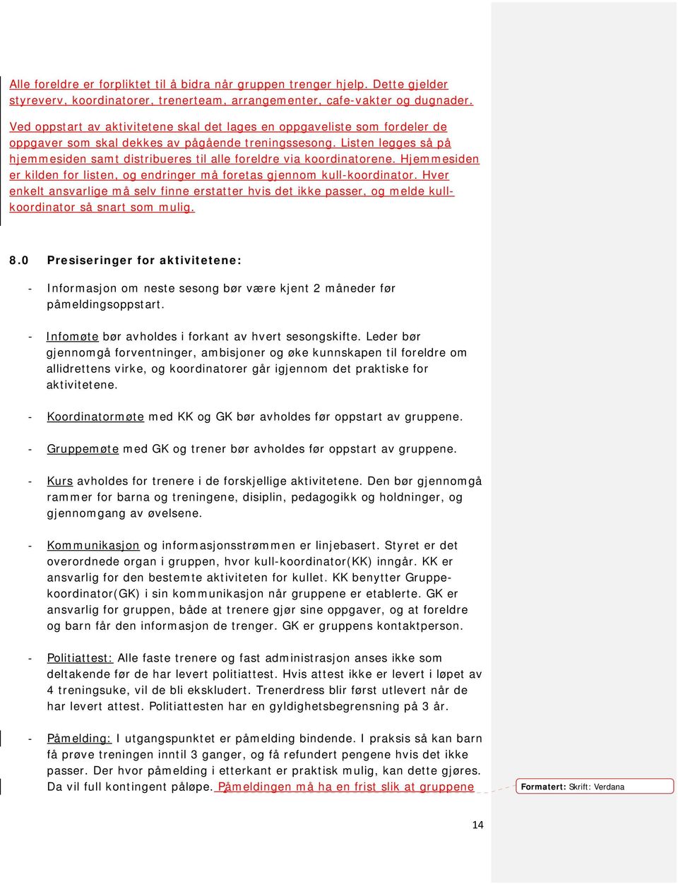 Listen legges så på hjemmesiden samt distribueres til alle foreldre via koordinatorene. Hjemmesiden er kilden for listen, og endringer må foretas gjennom kull-koordinator.