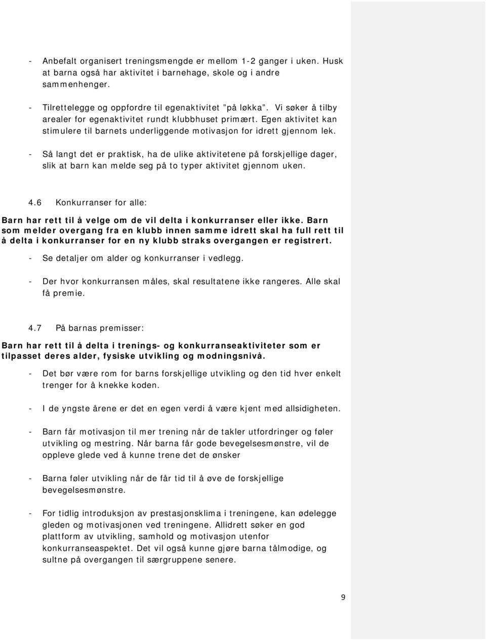 - Så langt det er praktisk, ha de ulike aktivitetene på forskjellige dager, slik at barn kan melde seg på to typer aktivitet gjennom uken. 4.