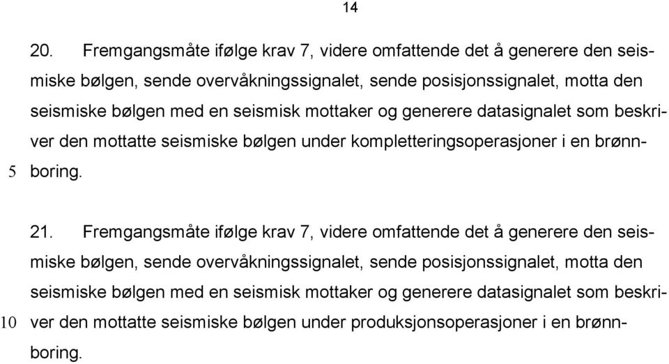 bølgen med en seismisk mottaker og generere datasignalet som beskriver den mottatte seismiske bølgen under kompletteringsoperasjoner i en brønn- 5 boring. 21.