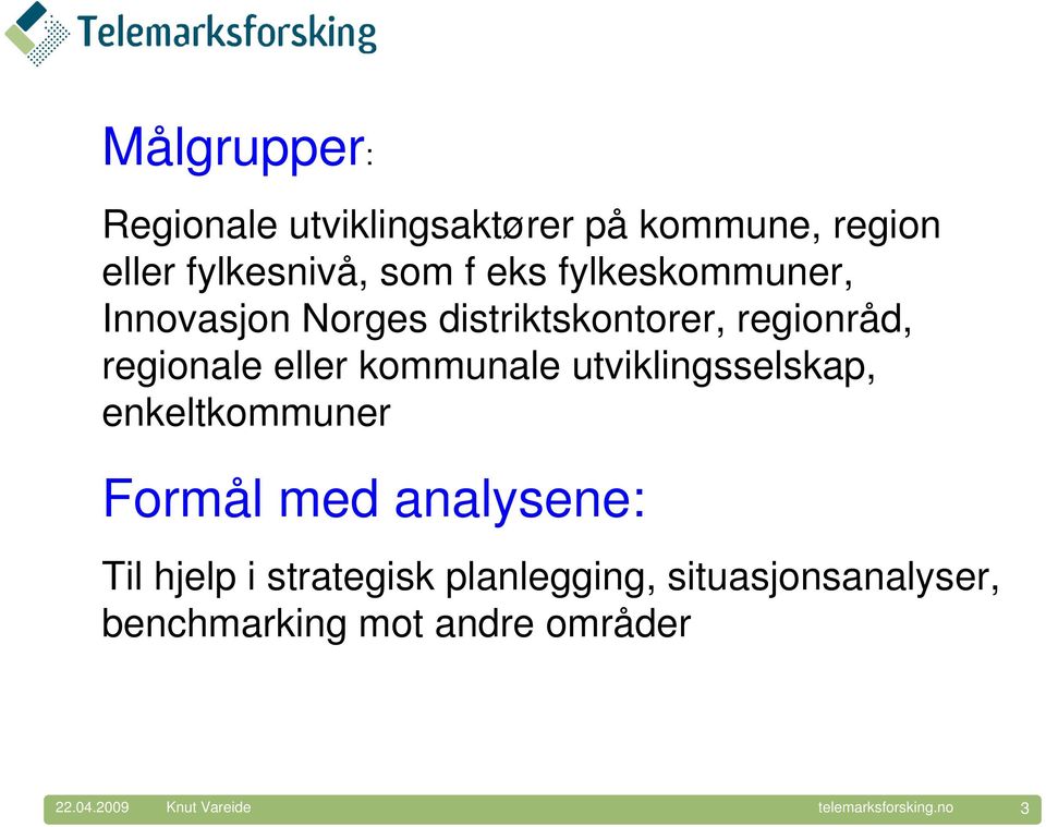 kommunale utviklingsselskap, enkeltkommuner Formål med analysene: Til hjelp i