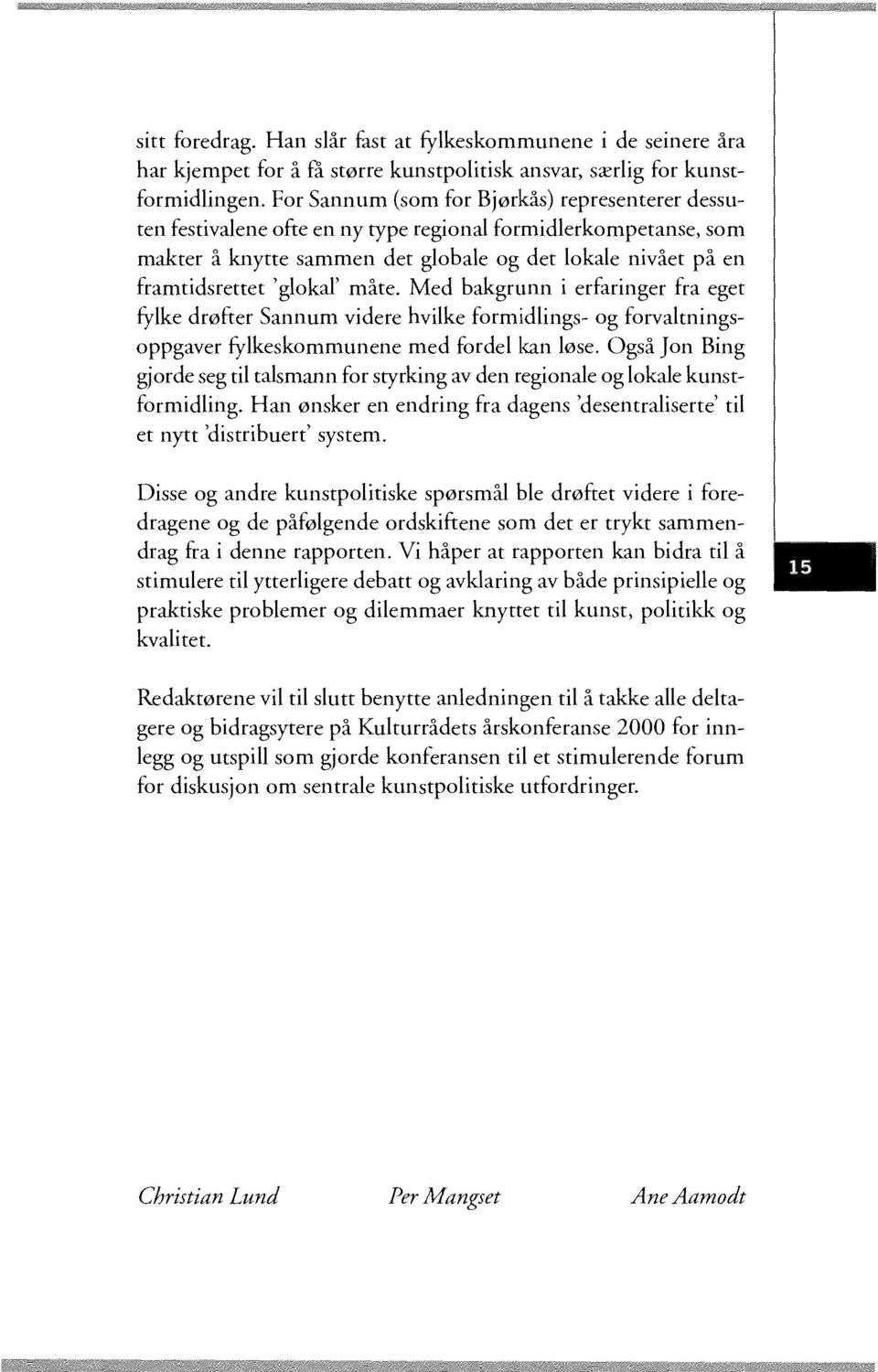 måte. Med bakgrunn i erfaringer fra eget fylke drøfter Sannum videre hvilke formidlings- og forvaltningsoppgaver fylkeskommunene med fordel kan løse.