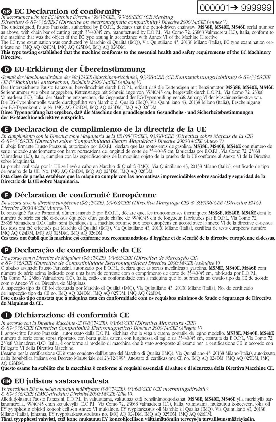 , declares that the petrol-driven chainsaw: MS38E, MS40E, MS46E serial number as above, with chain bar of cutting length 35/40/45 cm, manufactured by E.O.P.I.