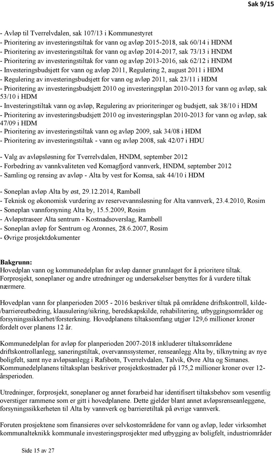 Regulering av investeringsbudsjett for vann og avløp 2011, sak 23/11 i HDM - Prioritering av investeringsbudsjett 2010 og investeringsplan 2010-2013 for vann og avløp, sak 53/10 i HDM -