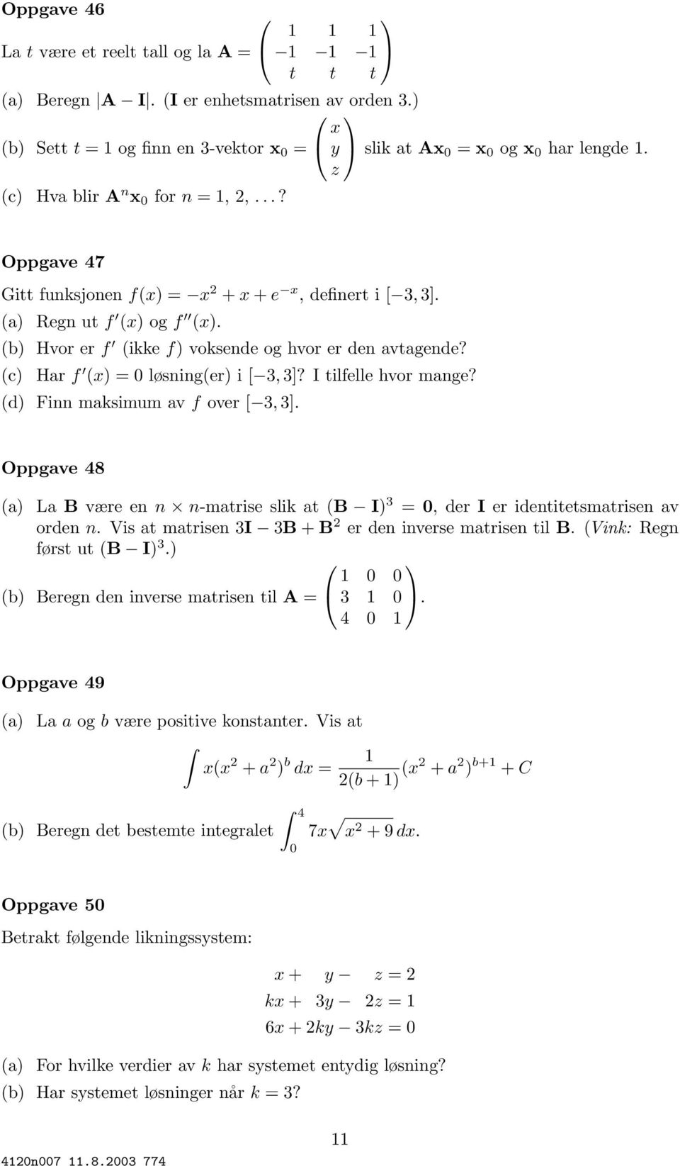 (b) Hvor er f (ikke f) voksende og hvor er den avtagende? (c) Har f (x) = 0 løsning(er) i [ 3, 3]? I tilfelle hvor mange? (d) Finn maksimum av f over [ 3, 3].