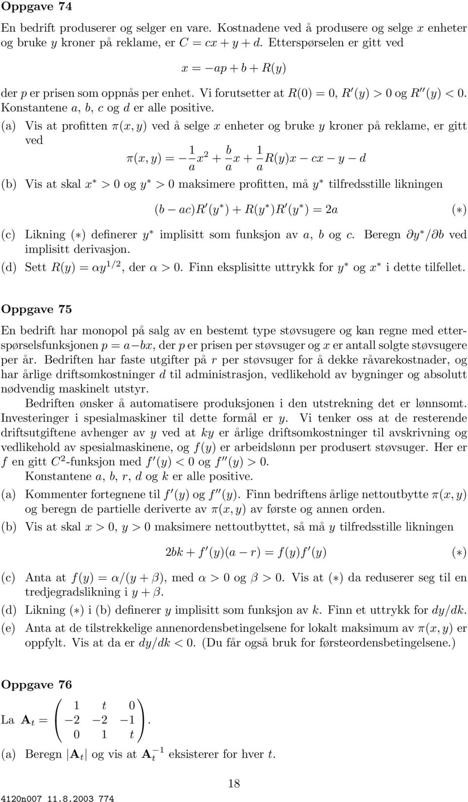 (a) Vis at profitten π(x, y) ved å selge x enheter og bruke y kroner på reklame, er gitt ved π(x, y) = a x2 + b a x + R(y)x cx y d a (b) Vis at skal x > 0ogy > 0 maksimere profitten, må y