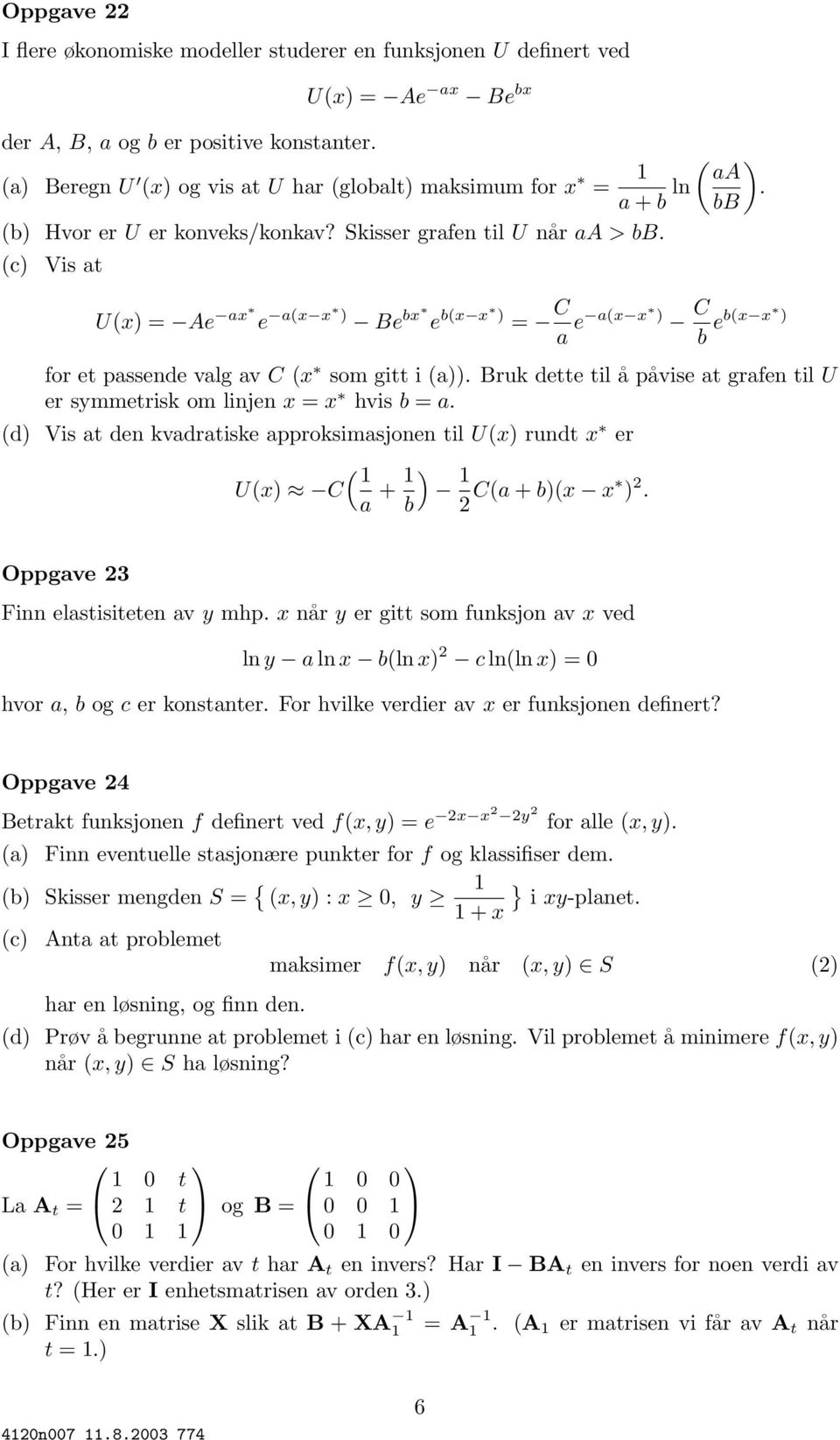 (c) Vis at U(x) = Ae ax e a(x x ) Be bx e b(x x ) = C a e a(x x ) C b eb(x x ) for et passende valg av C (x som gitt i (a)).