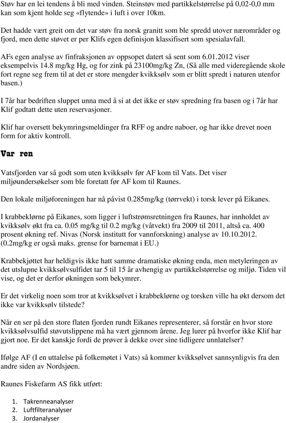 AFs egen analyse av finfraksjonen av oppsopet datert så sent som 6.01.2012 viser eksempelvis 14.