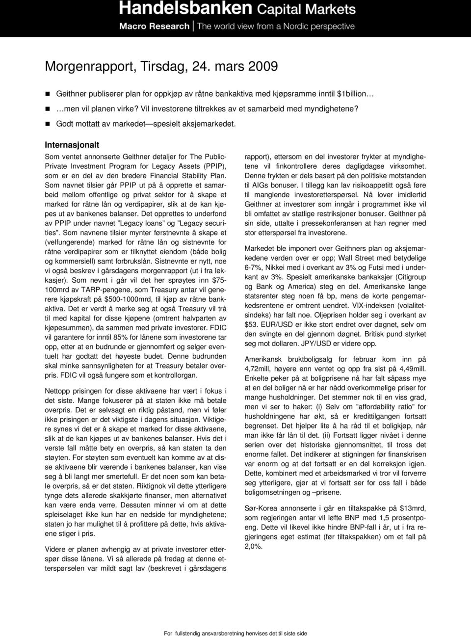 Internasjonalt Som ventet annonserte Geithner detaljer for The Public- Private Investment Program for Legacy Assets (PPIP), som er en del av den bredere Financial Stability Plan.