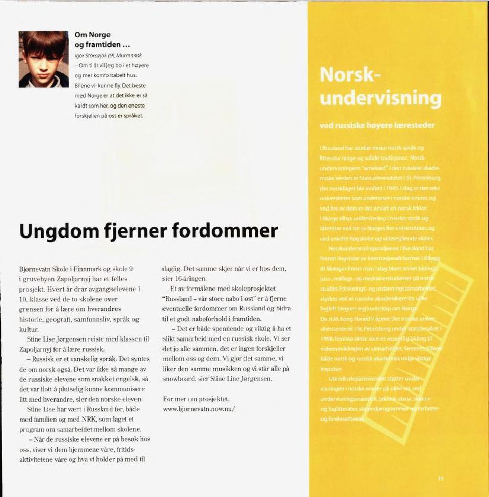 Ungdom fjerner fordommer Bjørnevtn Skole i Finnmrk og skole 9 i gruvebyen Zpoljrnyj hr et felles prosjekt. Hvert år drr vgngselevene i 10.