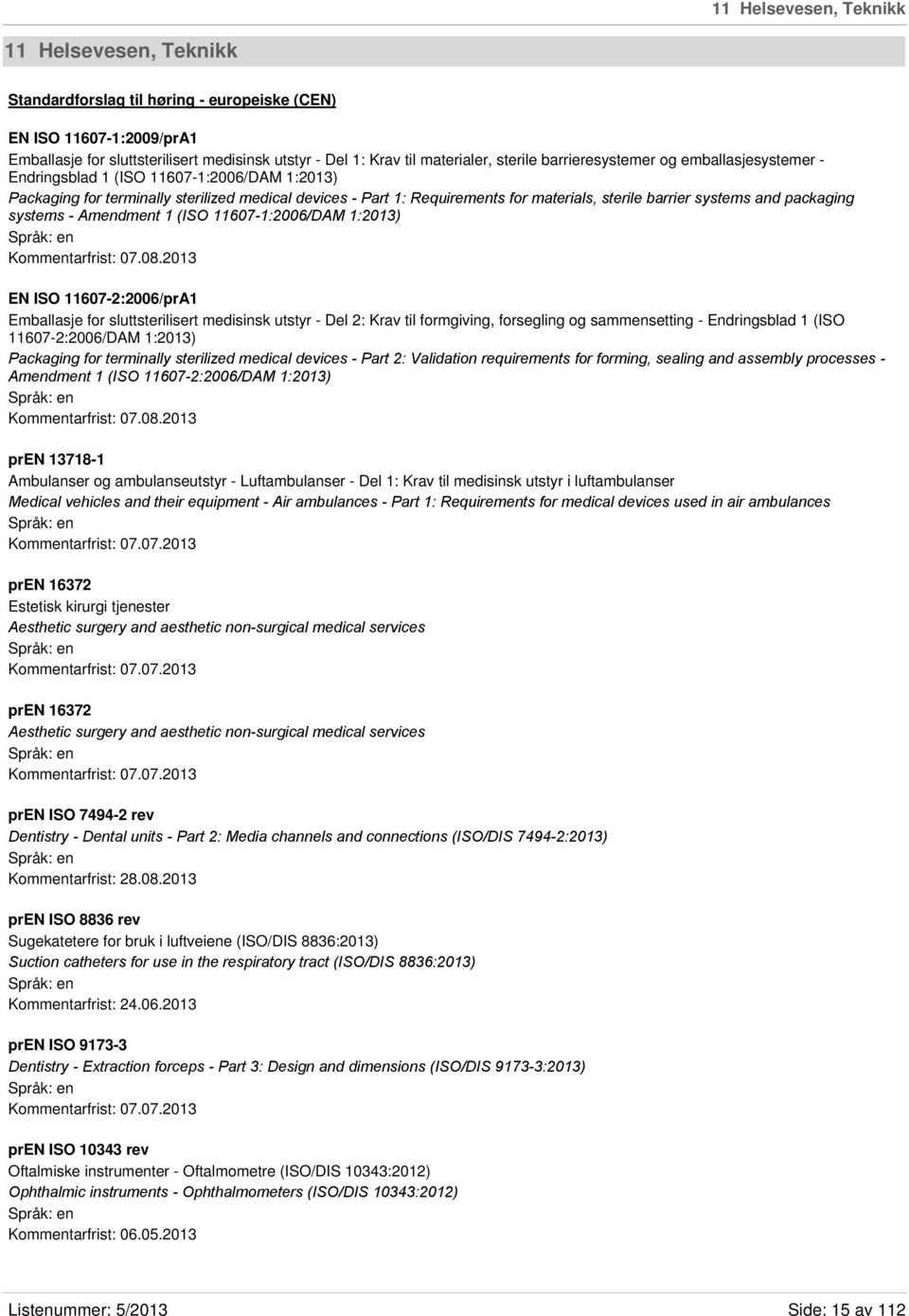 systems and packaging systems - Amendment 1 (ISO 11607-1:2006/DAM 1:2013) Kommentarfrist: 07.08.