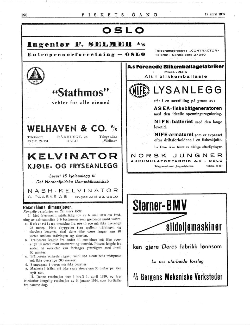 s Forenede Blikemballagefabriker Moss - Oslo Alti blikkem'ballasje <f!fø LYSANLEGG står en særstilling på grunn av: AS EA- fiskebåtgeneratoren med den ideelle spenningsregul~ring.