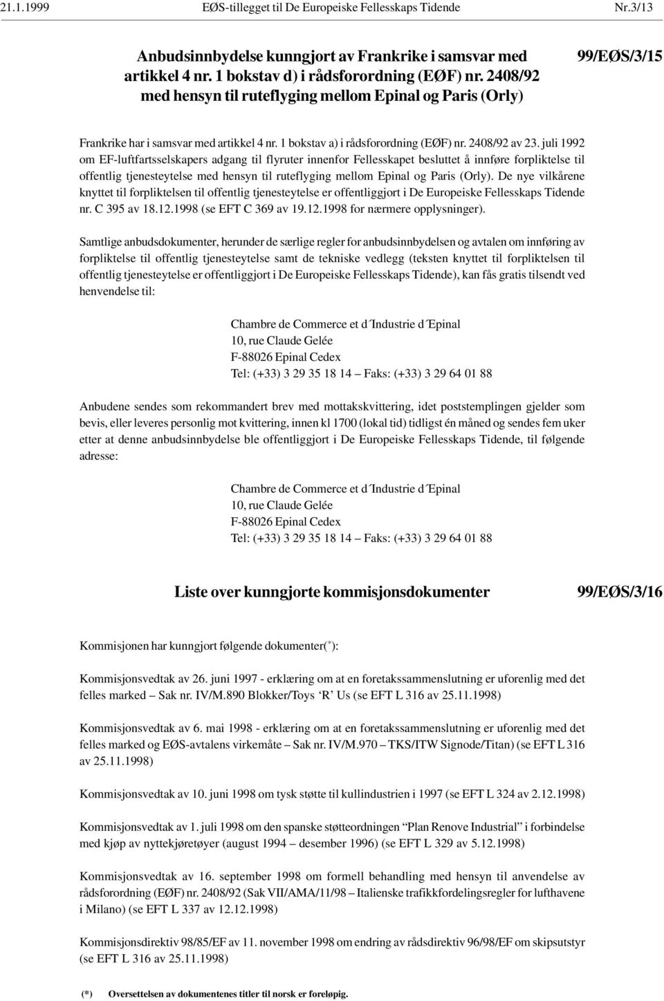 juli 1992 om EF-luftfartsselskapers adgang til flyruter innenfor Fellesskapet besluttet å innføre forpliktelse til offentlig tjenesteytelse med hensyn til ruteflyging mellom Epinal og Paris (Orly).