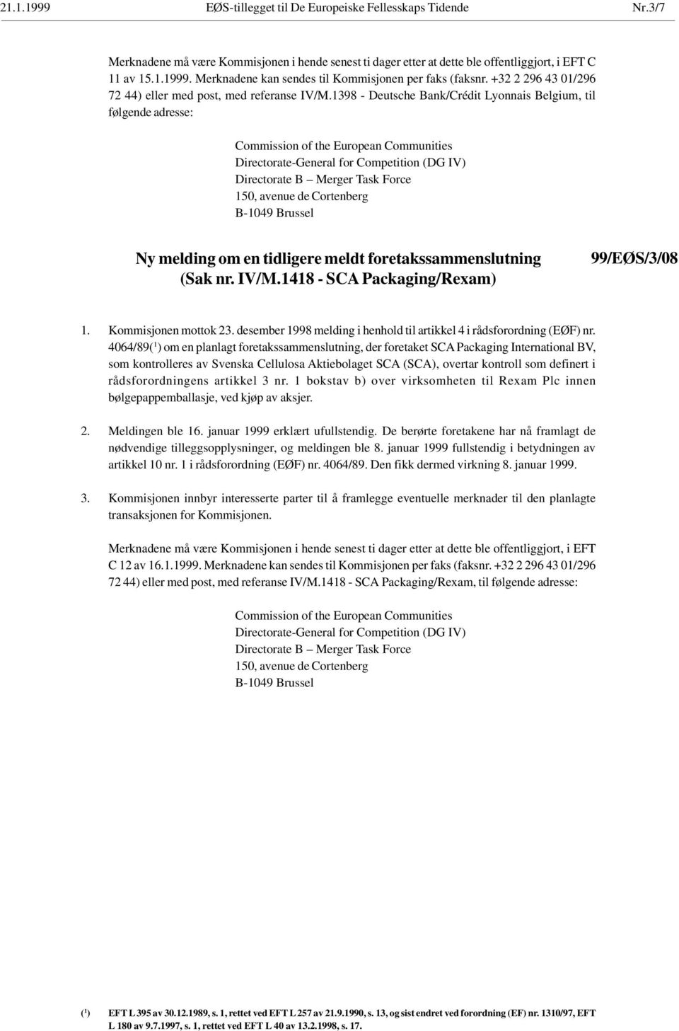 1398 - Deutsche Bank/Crédit Lyonnais Belgium, til følgende adresse: Commission of the European Communities Directorate-General for Competition (DG IV) Directorate B Merger Task Force 150, avenue de