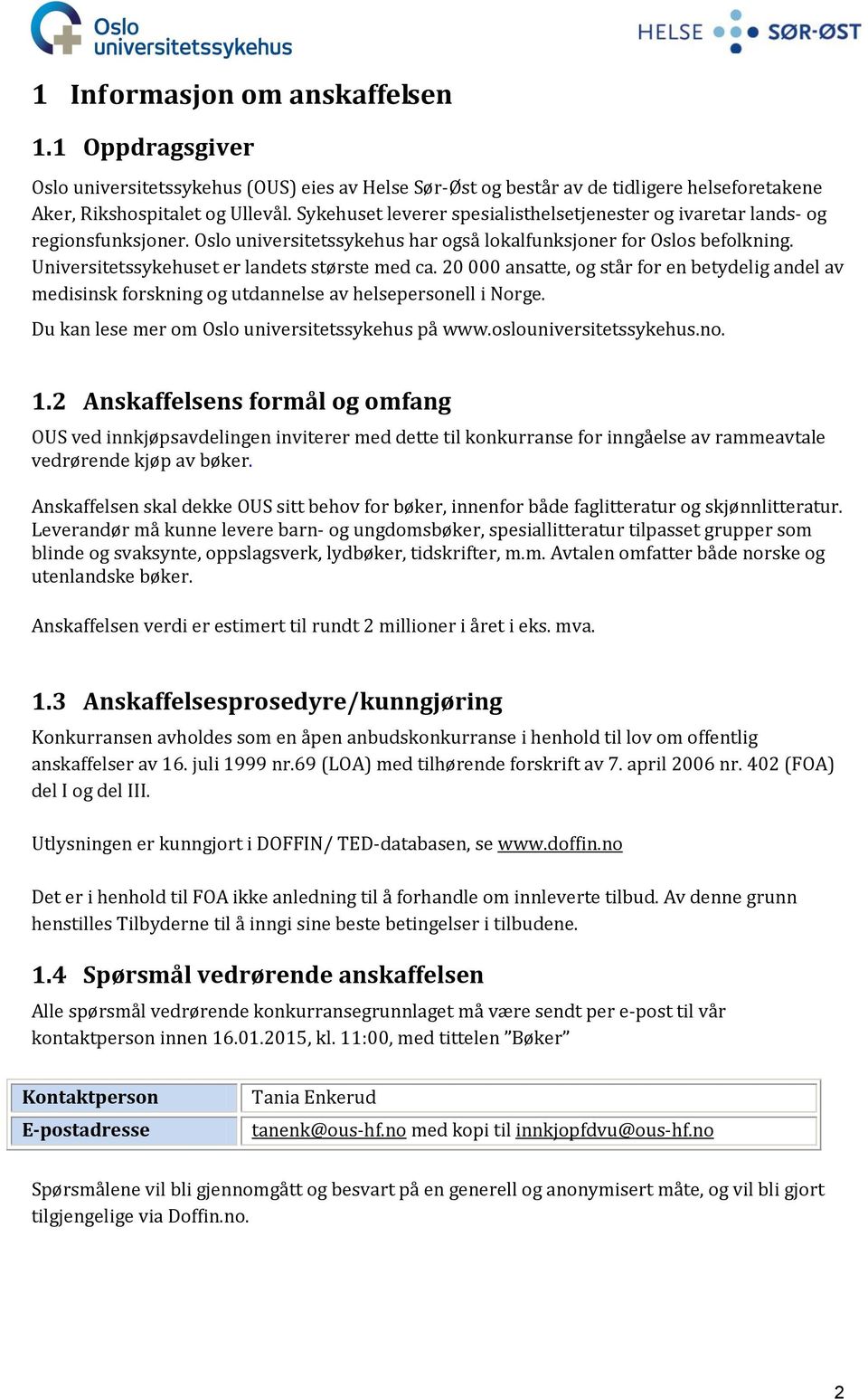 Universitetssykehuset er landets største med ca. 20 000 ansatte, og står for en betydelig andel av medisinsk forskning og utdannelse av helsepersonell i Norge.