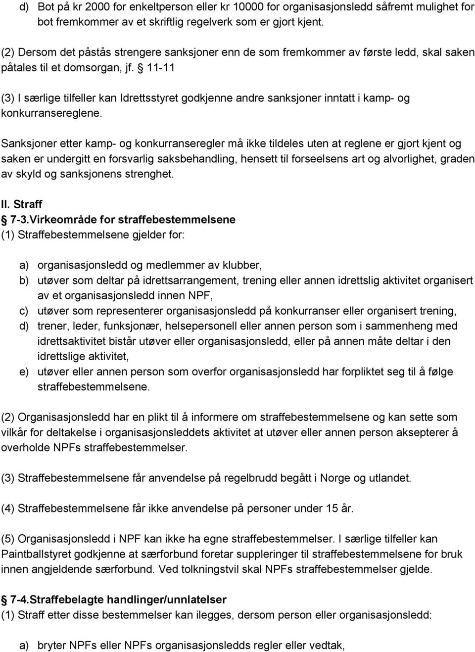 11 11 (3) I særlige tilfeller kan Idrettsstyret godkjenne andre sanksjoner inntatt i kamp og konkurransereglene.