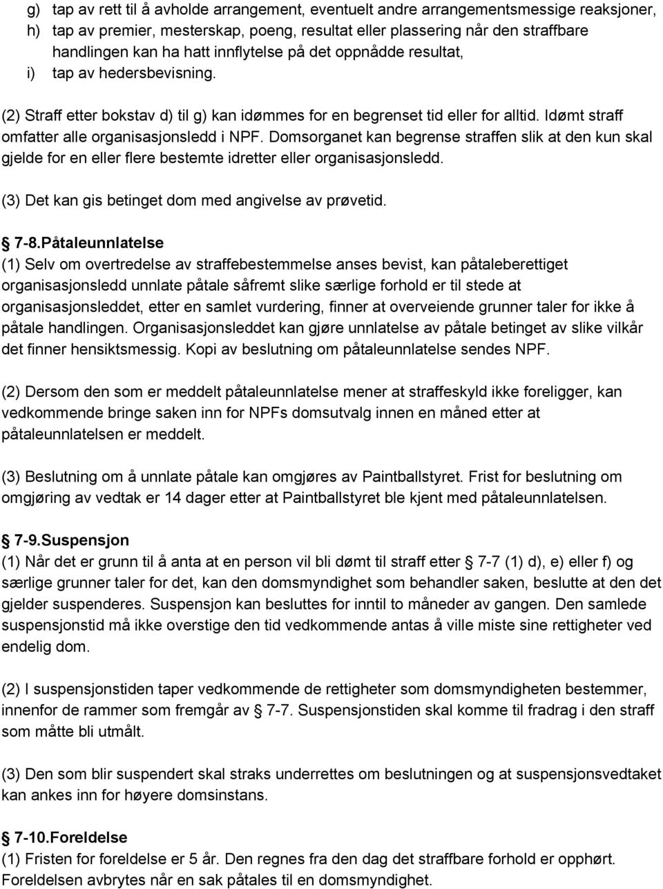 Idømt straff omfatter alle organisasjonsledd i NPF. Domsorganet kan begrense straffen slik at den kun skal gjelde for en eller flere bestemte idretter eller organisasjonsledd.