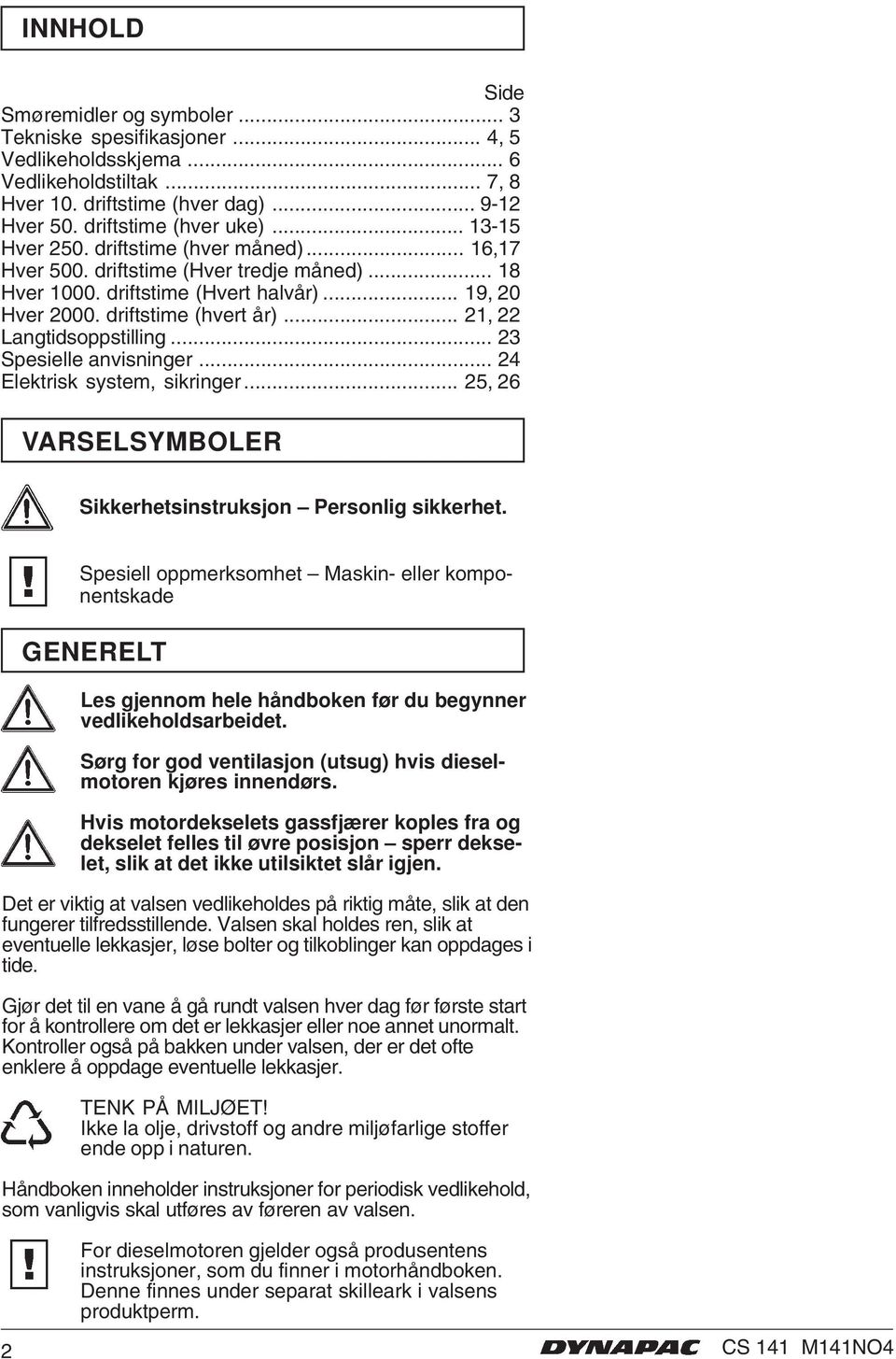 .. 23 Spesielle anvisninger... 24 Elektrisk system, sikringer... 25, 26 VARSELSYMBOLER Sikkerhetsinstruksjon Personlig sikkerhet.