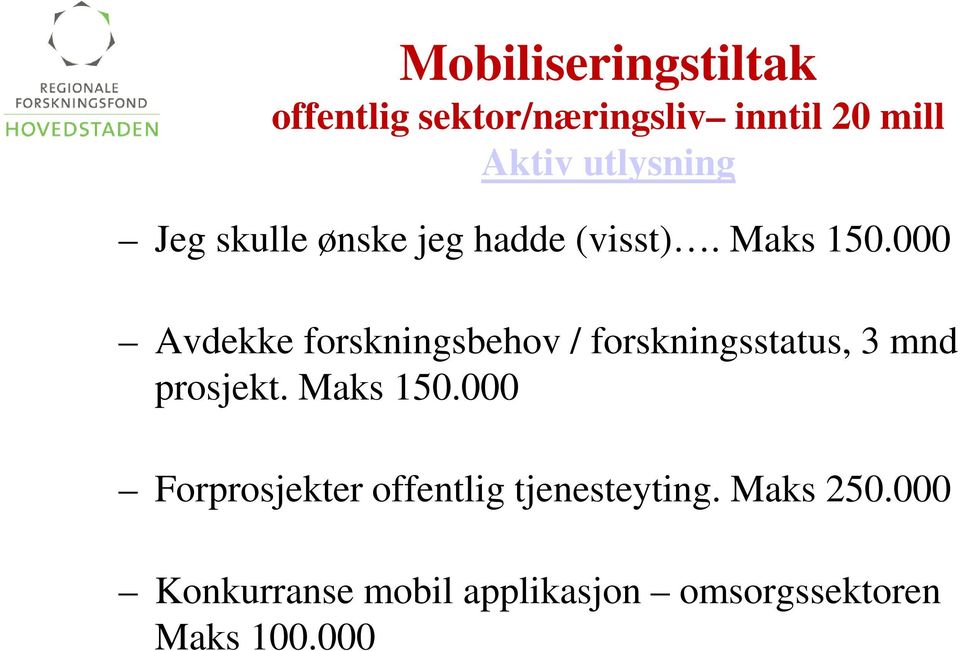 000 Avdekke forskningsbehov / forskningsstatus, 3 mnd prosjekt. Maks 150.