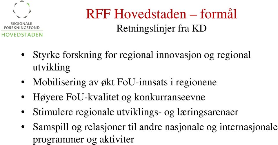 Høyere FoU-kvalitet og konkurranseevne Stimulere regionale utviklings- og